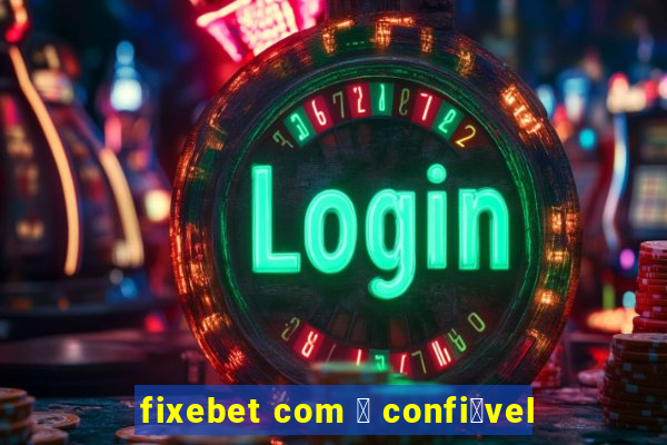 fixebet com 茅 confi谩vel