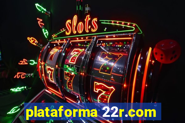 plataforma 22r.com