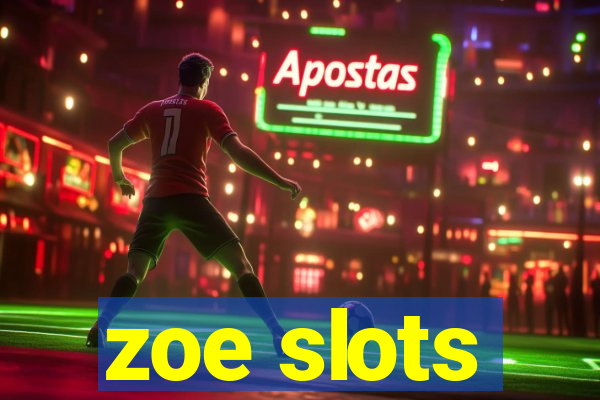 zoe slots