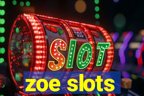 zoe slots