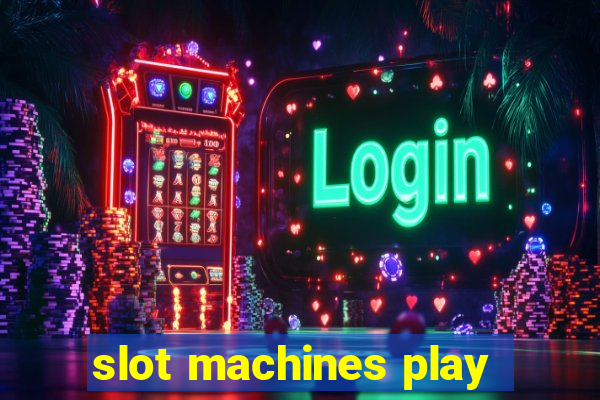 slot machines play