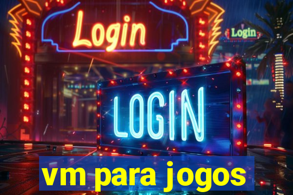 vm para jogos