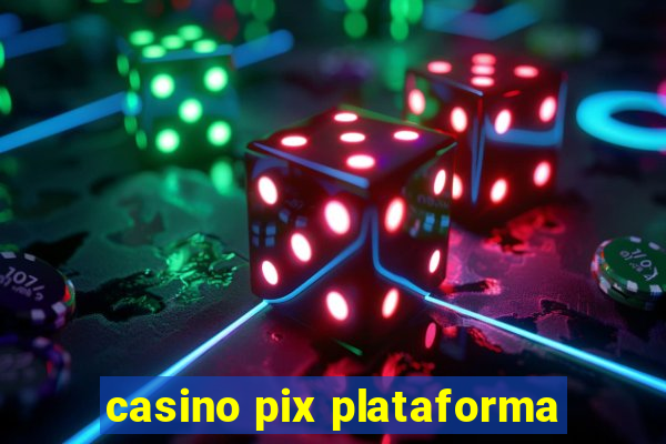 casino pix plataforma