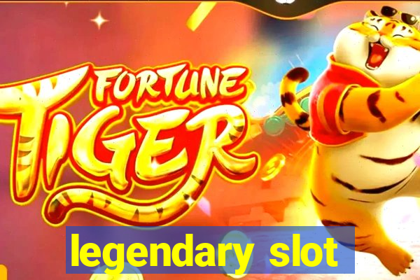 legendary slot