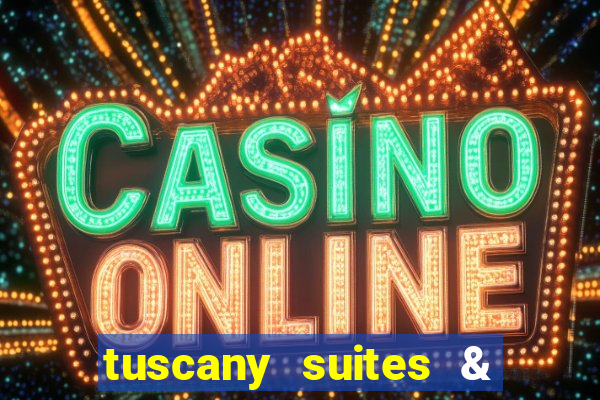 tuscany suites & casino in las vegas