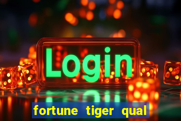 fortune tiger qual a melhor plataforma