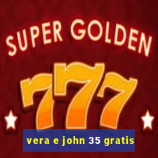 vera e john 35 gratis