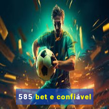 585 bet e confiável