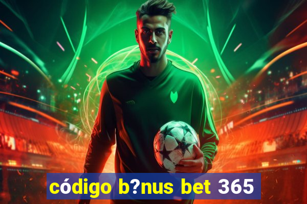 código b?nus bet 365