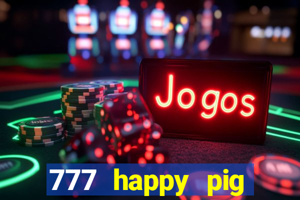 777 happy pig slots casino