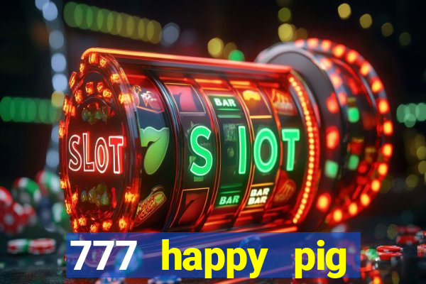 777 happy pig slots casino