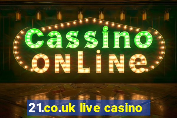 21.co.uk live casino