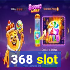 368 slot