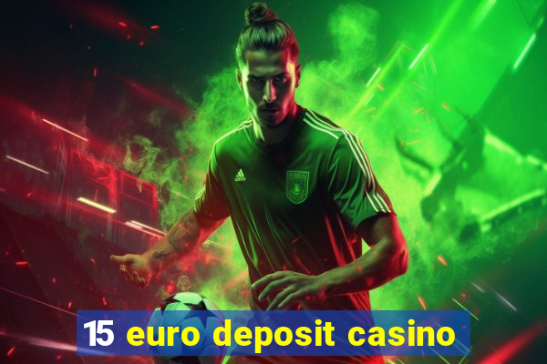 15 euro deposit casino