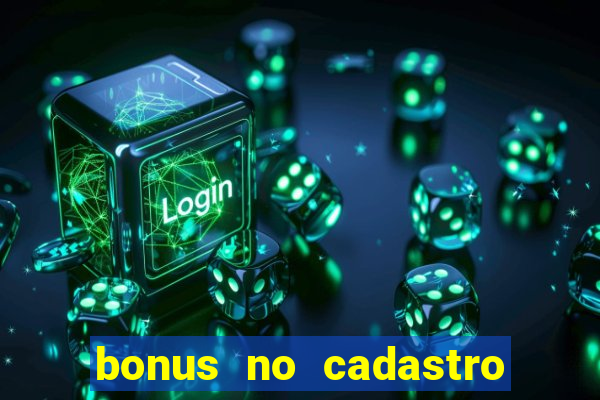 bonus no cadastro sem dep贸sito