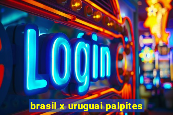 brasil x uruguai palpites