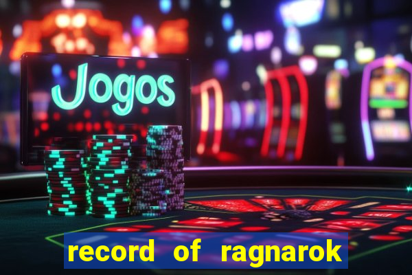 record of ragnarok 3 temporada dublado