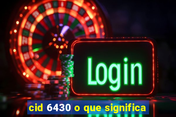 cid 6430 o que significa