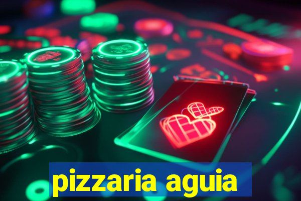 pizzaria aguia