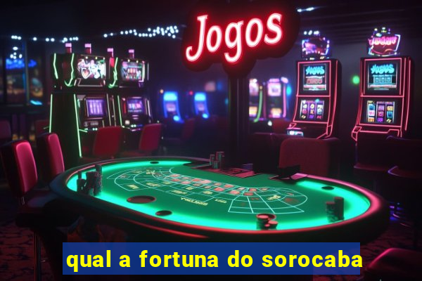 qual a fortuna do sorocaba