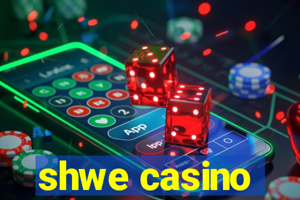 shwe casino