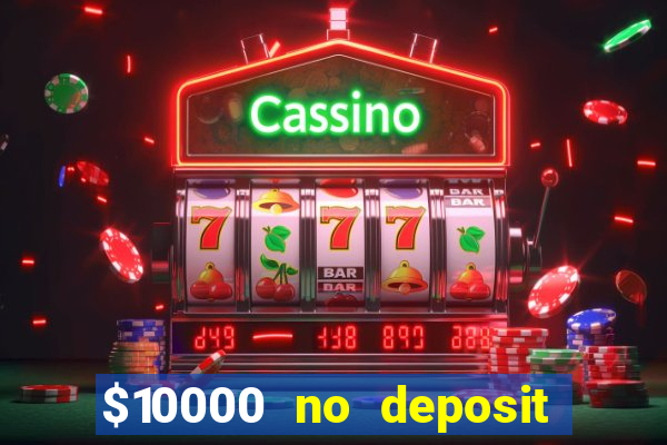 $10000 no deposit casino bonus