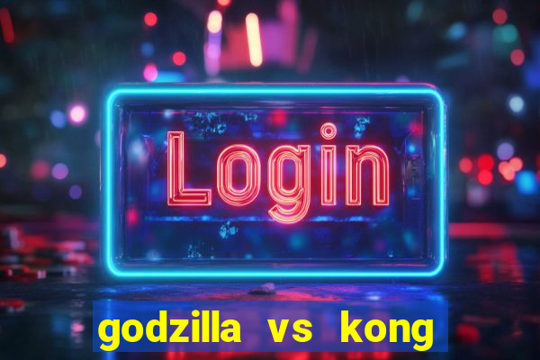 godzilla vs kong filme completo dublado topflix