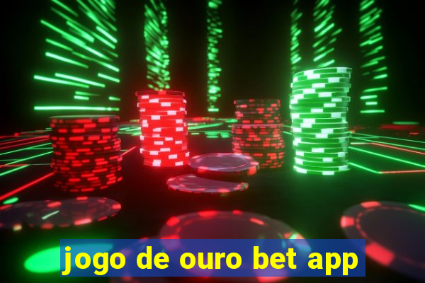 jogo de ouro bet app