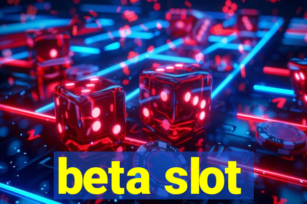 beta slot