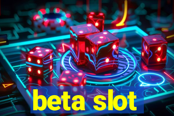 beta slot