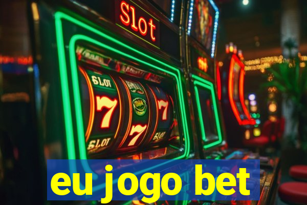 eu jogo bet