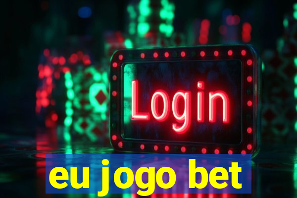 eu jogo bet