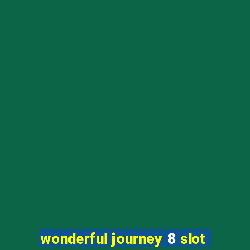 wonderful journey 8 slot