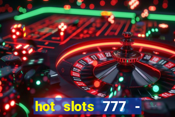 hot slots 777 - slot machines