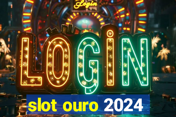 slot ouro 2024