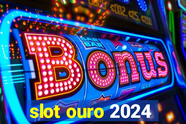 slot ouro 2024