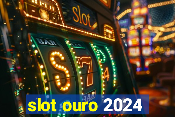 slot ouro 2024