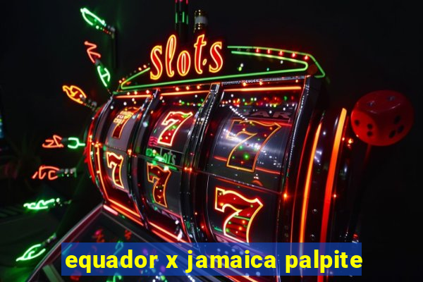 equador x jamaica palpite