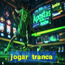 jogar tranca valendo dinheiro