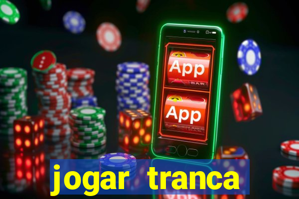 jogar tranca valendo dinheiro