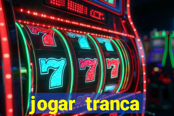 jogar tranca valendo dinheiro