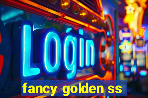 fancy golden ss