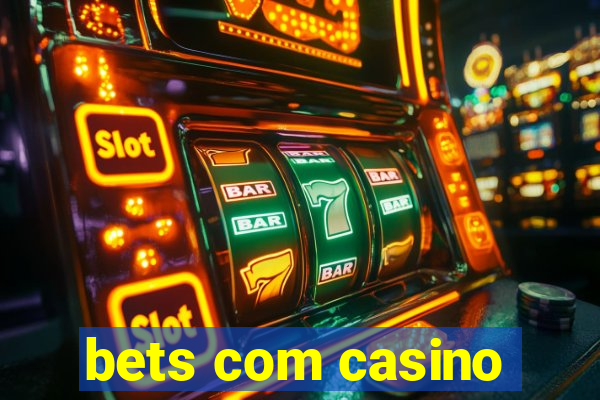 bets com casino