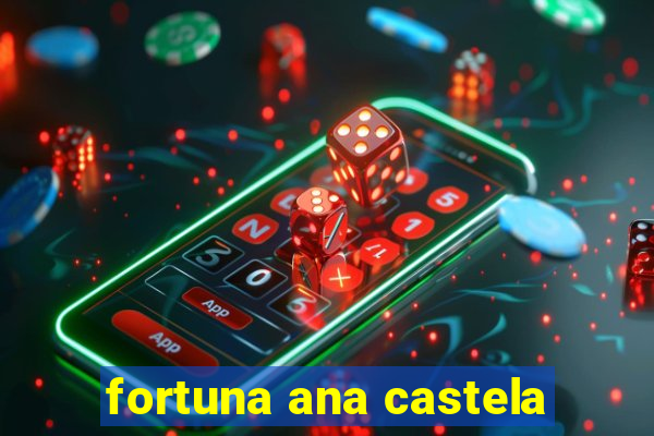 fortuna ana castela