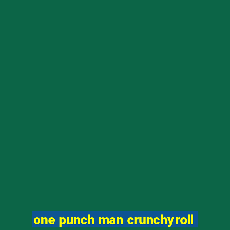 one punch man crunchyroll