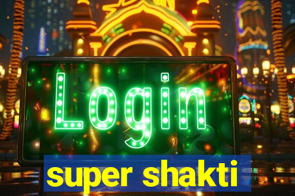 super shakti