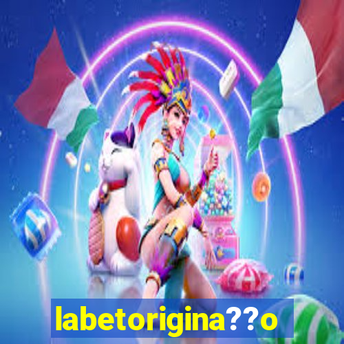 labetorigina??o