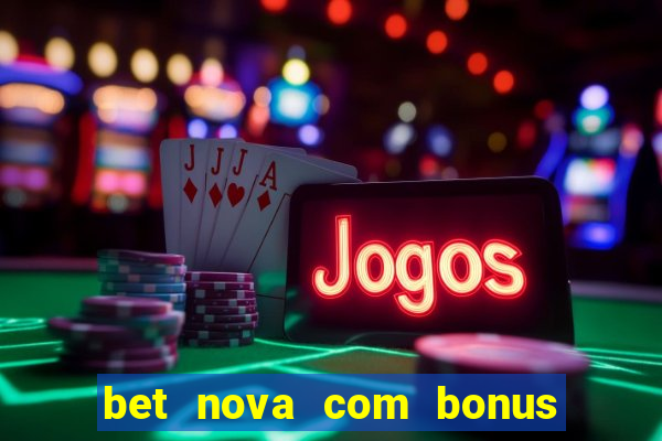 bet nova com bonus de cadastro