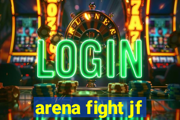 arena fight jf