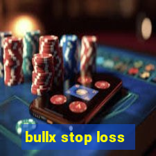 bullx stop loss